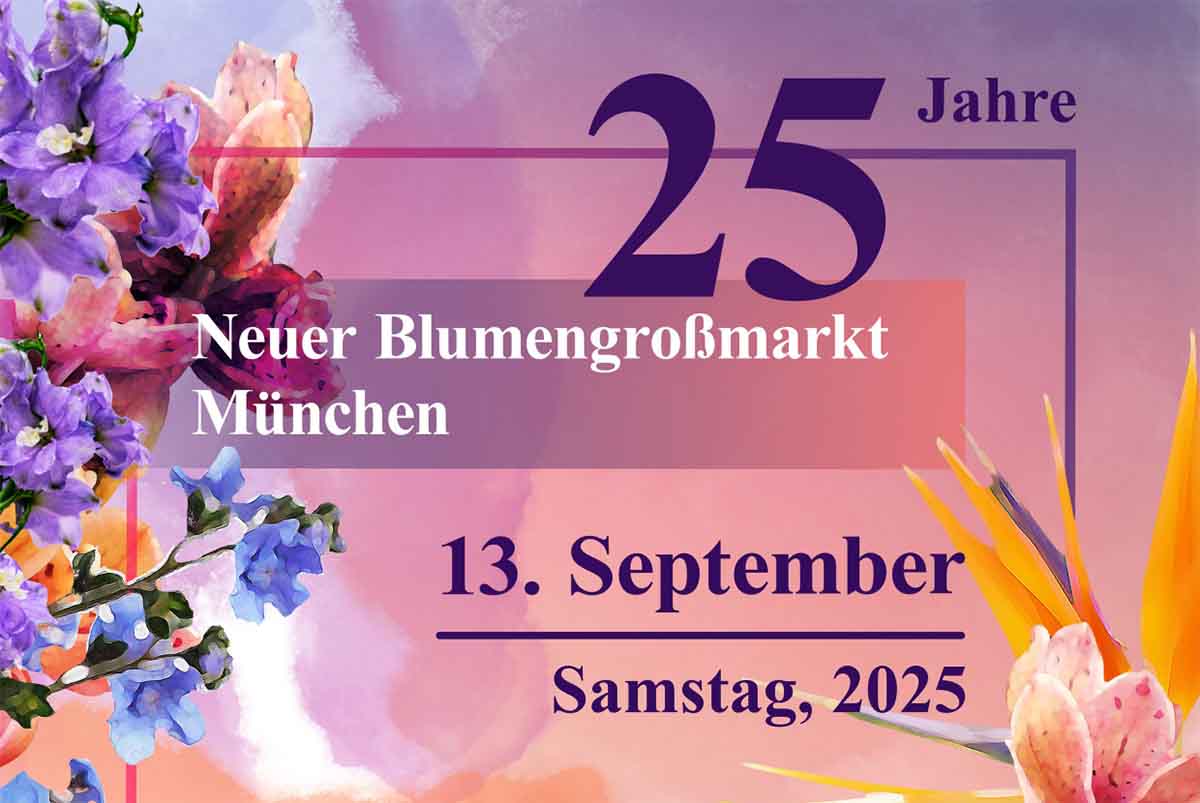 25 Jahre Neuer Blumengroßmarkt München - großes Jubiläumsfest am 13. September 2025