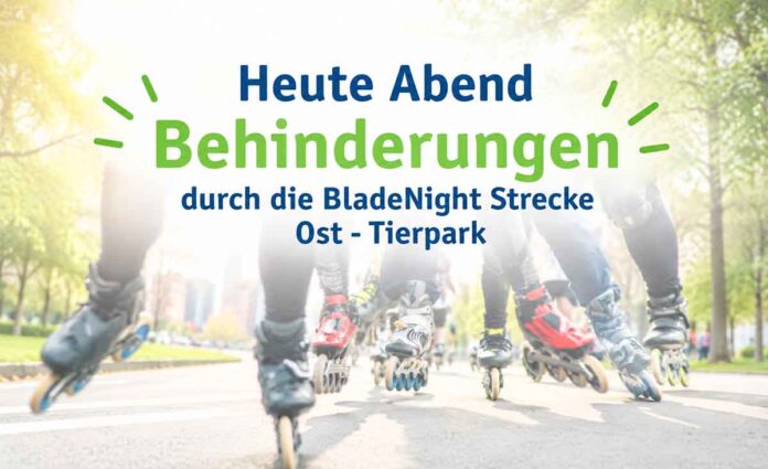 Heute Abend Behinderungen durch die BladeNight Strecke Ost - Tierpark Heute Abend Behinderungen durch die BladeNight Strecke Ost - Tierpark