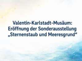 Valentin-Karlstadt-Musäum: Eröffnung der Sonderausstellung „Sternenstaub und Meeresgrund“
