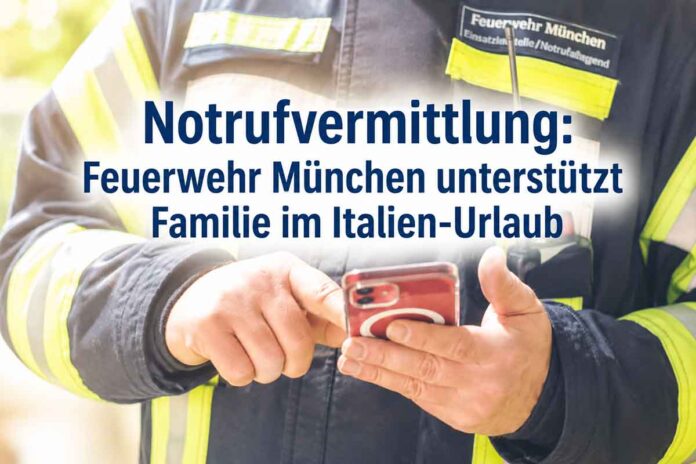 Notrufvermittlung: Feuerwehr München unterstützt Familie im Italien-Urlaub Notrufvermittlung: Feuerwehr München unterstützt Familie im Italien-Urlaub